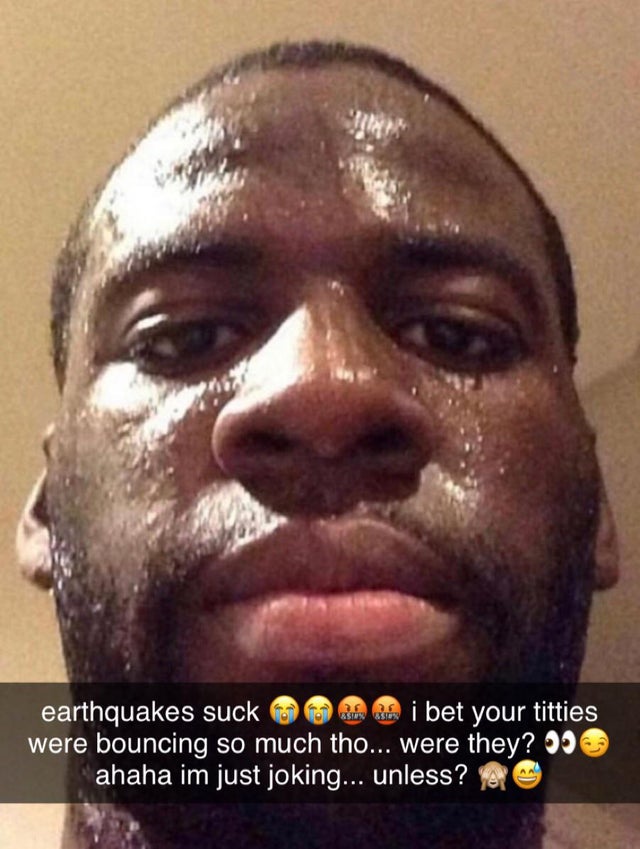 if you gave me head but - 17 earthquakes suck i bet your titties were bouncing so much tho... were they? 050 ahaha im just joking... unless?