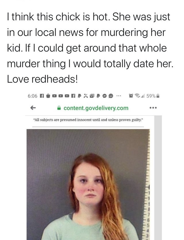 media - I think this chick is hot. She was just in our local news for murdering her kid. If I could get around that whole murder thing I would totally date her. Love redheads! Fddorpor ... Stall 59% content.govdelivery.com "All subjects are presumed innoc