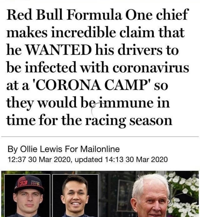 quotes - Red Bull Formula One chief makes incredible claim that he Wanted his drivers to be infected with coronavirus at a 'Corona Camp' so they would be immune in time for the racing season By Ollie Lewis For Mailonline , updated