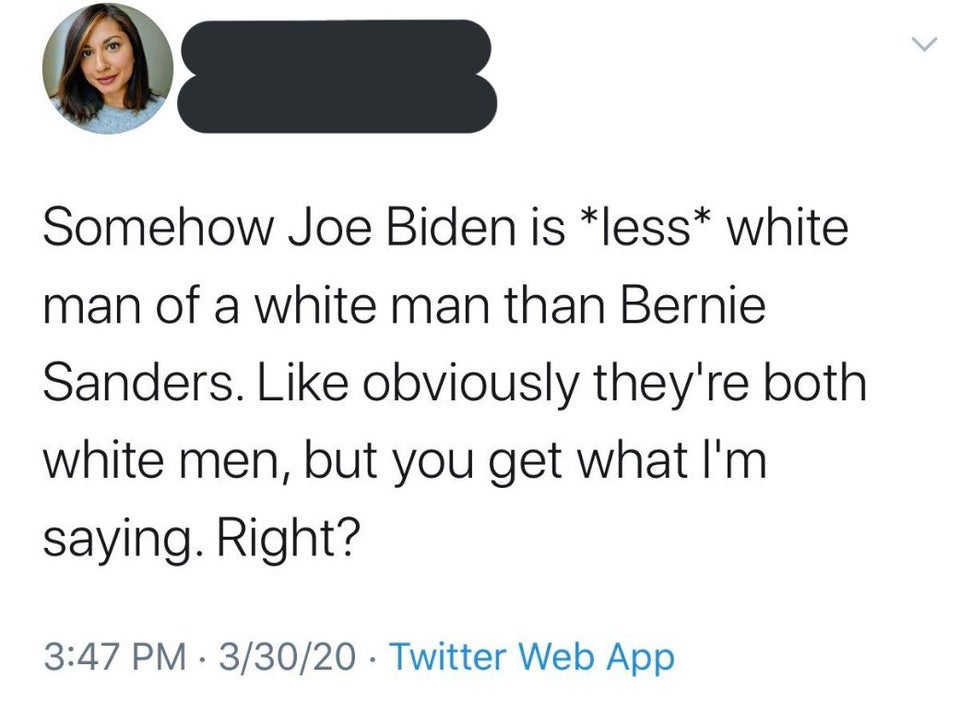 Somehow Joe Biden is less white man of a white man than Bernie Sanders. obviously they're both white men, but you get what I'm saying. Right? 33020 Twitter Web App