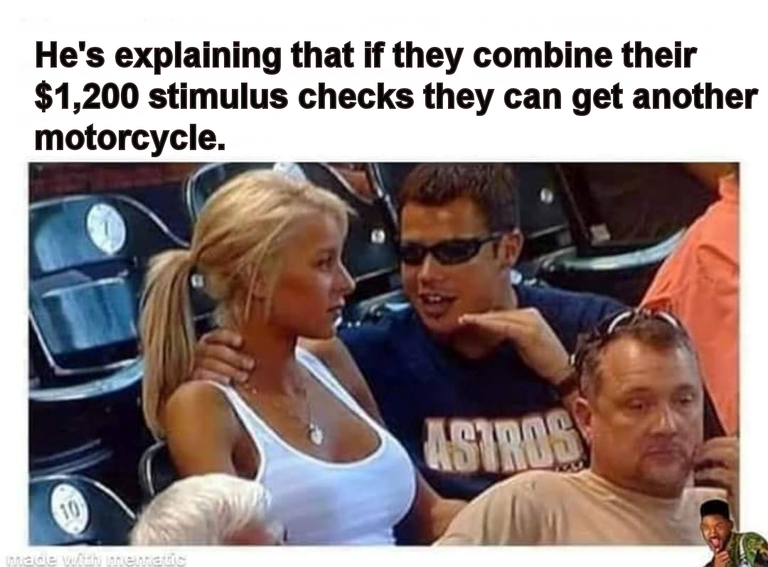 astros guy meme - He's explaining that if they combine their $1,200 stimulus checks they can get another motorcycle. Astro teena