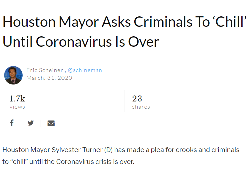 angle - Houston Mayor Asks Criminals ToChill Until Coronavirus Is Over awes Eric Scheiner, March. 31. 2020 23 views Houston Mayor Sylvester Turner D has made a plea for crooks and criminals to "chill" until the Coronavirus crisis is over.