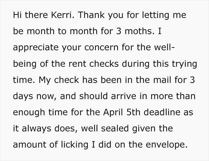 segoe script - Hi there Kerri. Thank you for letting me be month to month for 3 moths. I appreciate your concern for the well being of the rent checks during this trying time. My check has been in the mail for 3 days now, and should arrive in more than en