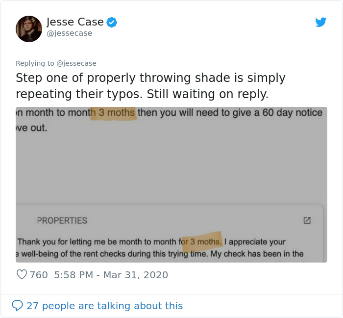 Jesse Case Step one of properly throwing shade is simply repeating their typos. Still waiting on . in month to month 3 moths then you will need to give a 60 day notice ve out. Properties Thank you for letting me be month to month for 3 moths. I appreciate