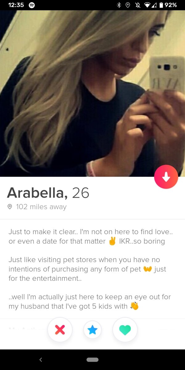 selfie - Rg 192% Arabella, 26 102 miles away Just to make it clear.. I'm not on here to find love.. or even a date for that matter Ikr..so boring Just visiting pet stores when you have no intentions of purchasing any form of pet w just for the entertainme