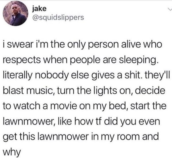 clapping on the plane meme - jakquidslippers jake i swear i'm the only person alive who respects when people are sleeping. literally nobody else gives a shit. they'll blast music, turn the lights on, decide to watch a movie on my bed, start the lawnmower,