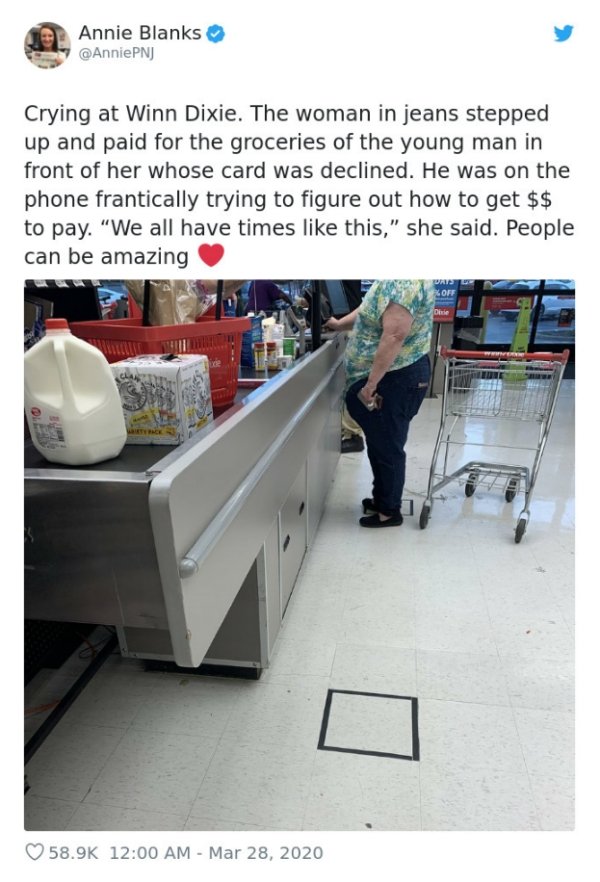 table - Annie Blanks AnniePNJ Crying at Winn Dixie. The woman in jeans stepped up and paid for the groceries of the young man in front of her whose card was declined. He was on the phone frantically trying to figure out how to get $$ to pay. "We all have 