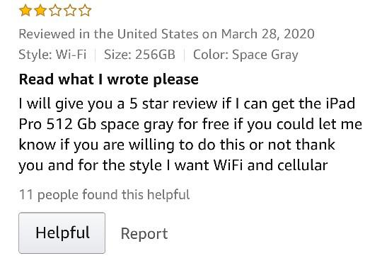 document - Reviewed in the United States on Style WiFi Size 256GB Color Space Gray Read what I wrote please I will give you a 5 star review if I can get the iPad Pro 512 Gb space gray for free if you could let me know if you are willing to do this or not 