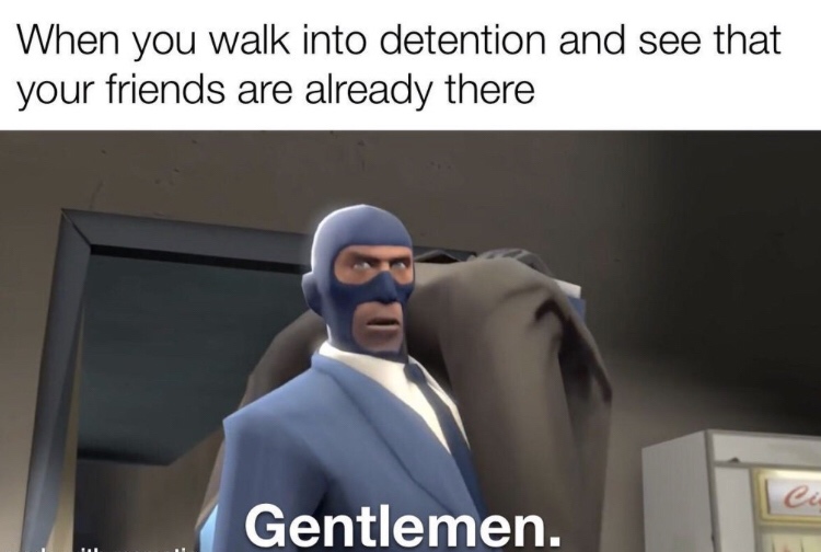 team fortress 2 spy - When you walk into detention and see that your friends are already there Gentlemen.