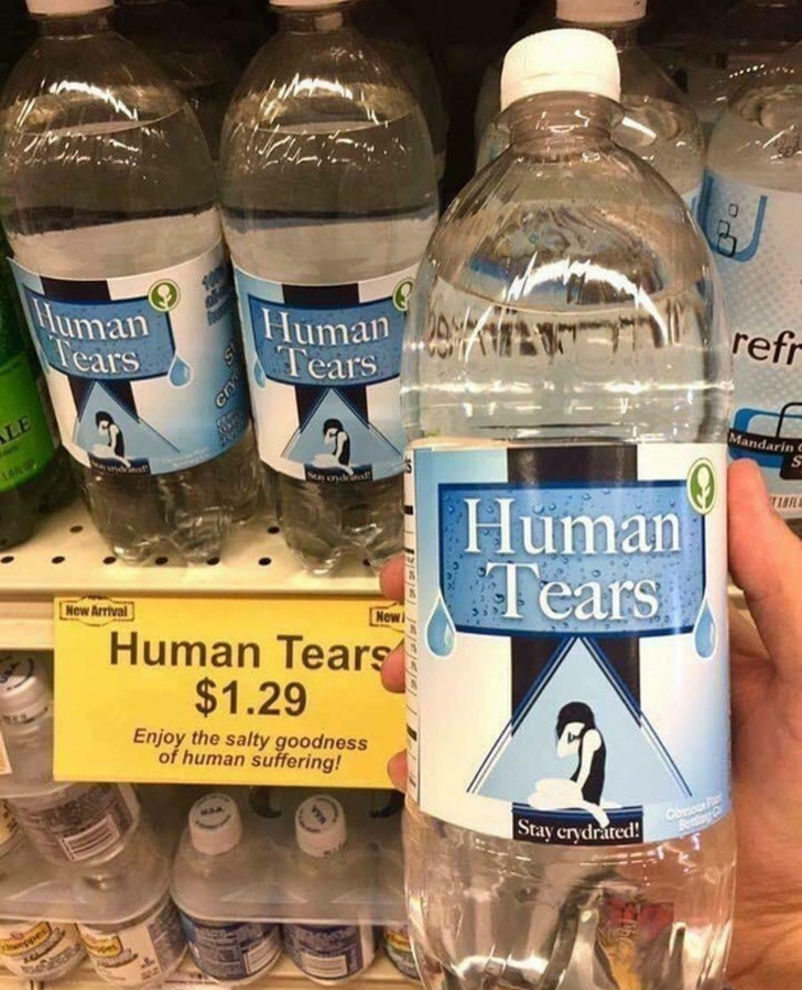 human tears water - luman Tears Human Tears refr Le Mandarin Tubre Human Tears New Arrival New! Human Tears $1.29 Enjoy the salty goodness of human suffering! Stay crydrated!