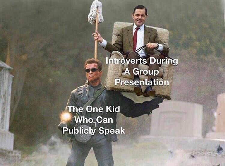mr bean terminator meme - Introverts During A Group Presentation The One Kid Who Can Publicly Speak