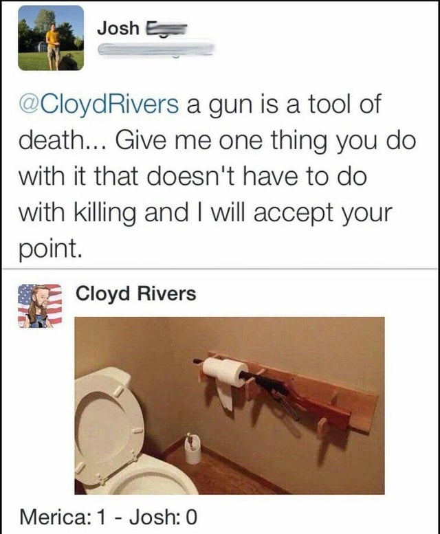 checkmate atheist meme - Josh E a gun is a tool of death... Give me one thing you do with it that doesn't have to do with killing and I will accept your point. a Cloyd Rivers Merica 1 Josh 0