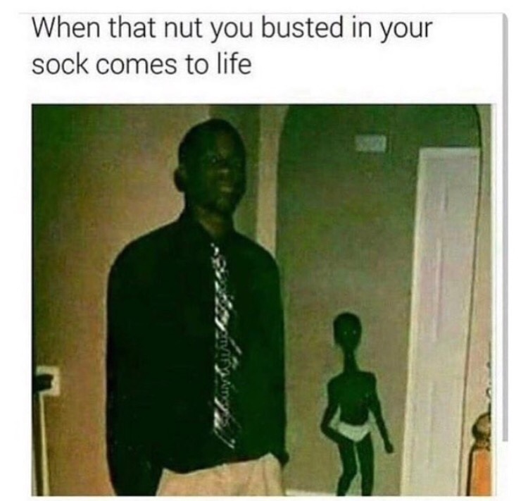 nut you busted in your sock comes - When that nut you busted in your sock comes to life