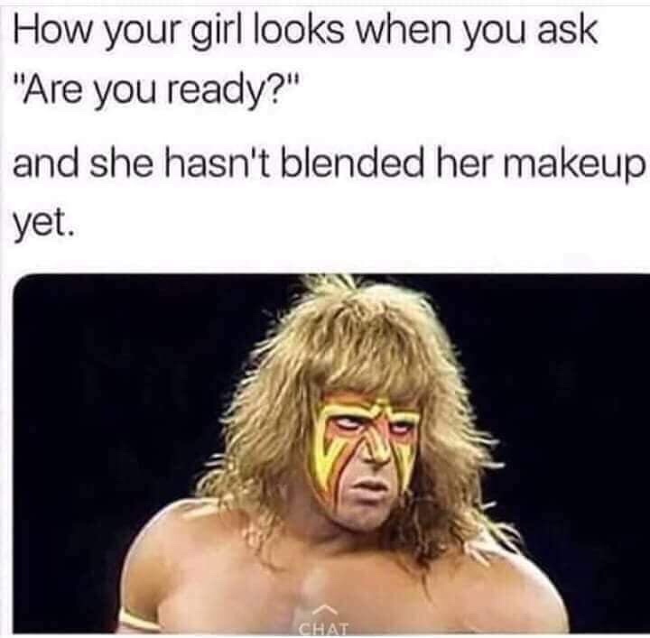 she hasn t blended her makeup yet - How your girl looks when you ask "Are you ready?" and she hasn't blended her makeup yet. Chat