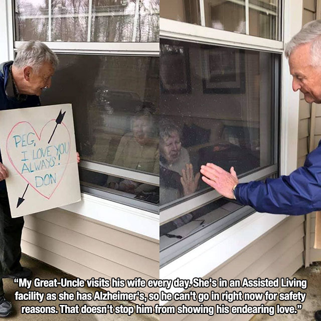 window - Pegv I Love Always! "My GreatUncle visits his wife every day. She's in an Assisted Living facility as she has Alzheimer's, so he can't go in right now for safety reasons. That doesn't stop him from showing his endearing love."