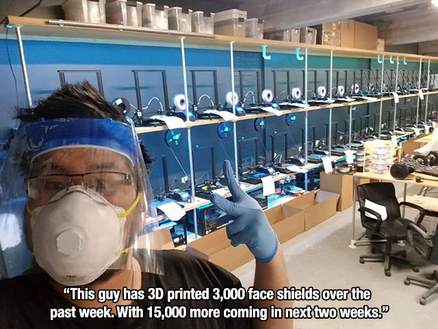 Antin "This guy has 3D printed 3,000 face shields over the past week. With 15,000 more coming in next two weeks.