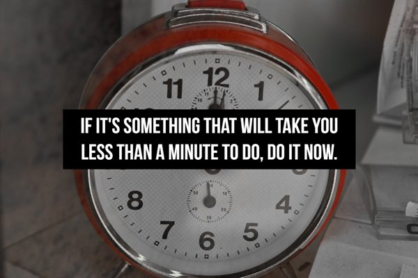 watch - 1 1 1 11 12 12 If It'S Something That Will Take You Less Than A Minute To Do, Do It Now. 8 4. to 6.5 .7