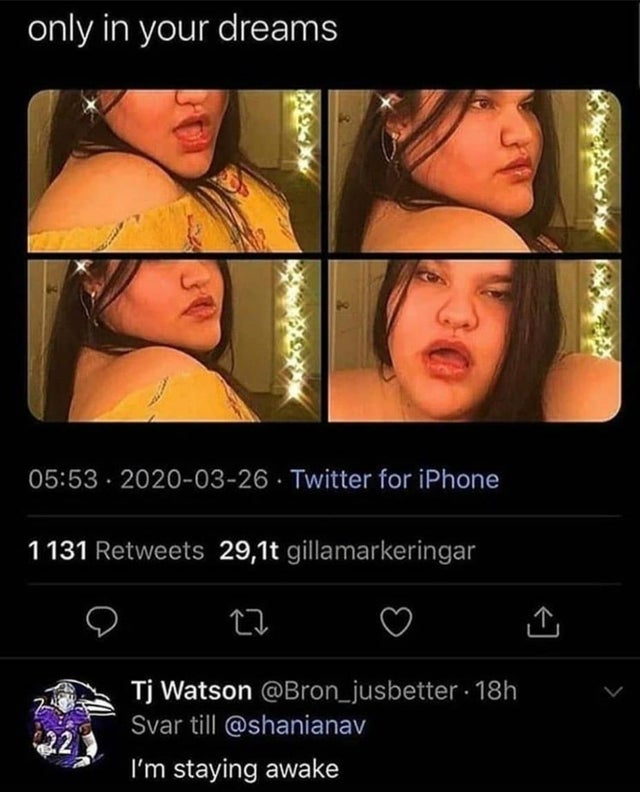 photo caption - only in your dreams . . Twitter for iPhone 1131 29,1t gillamarkeringar Tj Watson 18h Svar till I'm staying awake