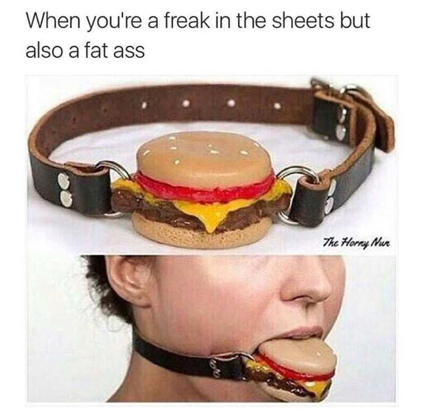fat ass funny memes - When you're a freak in the sheets but also a fat ass The Horny Nur