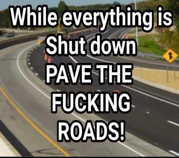 lane - While everything.is Shut down Pave The Fucking Roads!