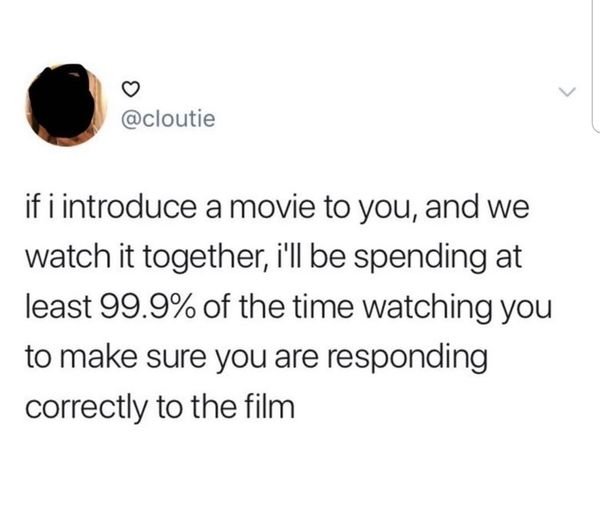 post malone heartbreak tweet - if i introduce a movie to you, and we watch it together, i'll be spending at least 99.9% of the time watching you to make sure you are responding correctly to the film