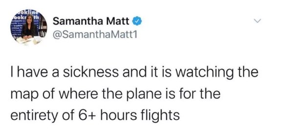 colbert writer tweet - okline Samantha Matt Matt1 Thave a sickness and it is watching the map of where the plane is for the entirety of 6 hours flights