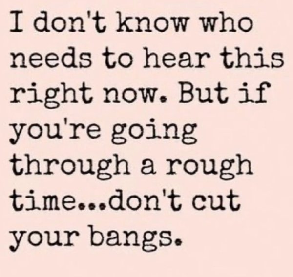 handwriting - I don't know who needs to hear this right now. But if you're going through a rough time...don't cut your bangs.