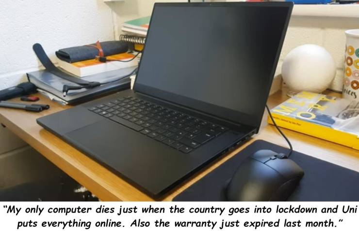 netbook - Mes "My only computer dies just when the country goes into lockdown and Uni puts everything online. Also the warranty just expired last month."