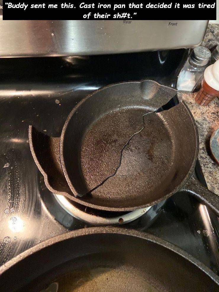 cookware and bakeware - "Buddy sent me this. Cast iron pan that decided it was tired of their sh." Rear Front Anto