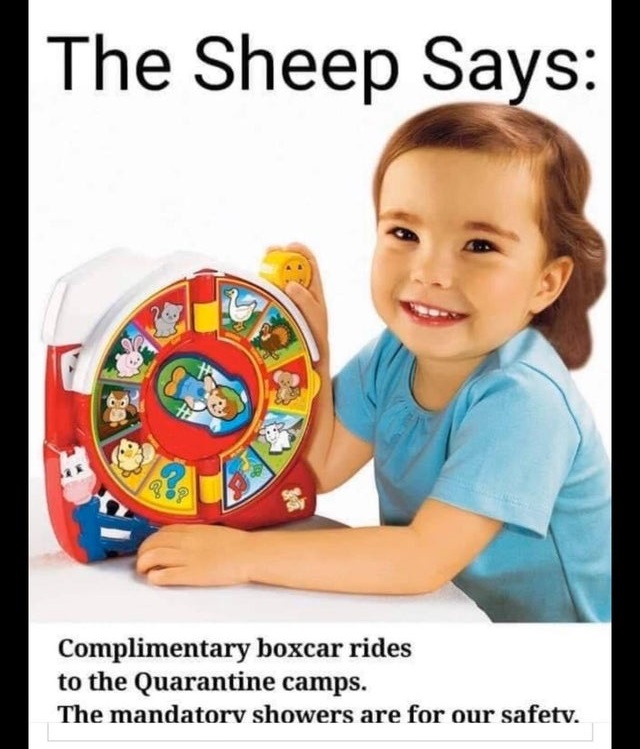 Toy - The Sheep Says 9 Complimentary boxcar rides to the Quarantine camps. The mandatory showers are for our safety.