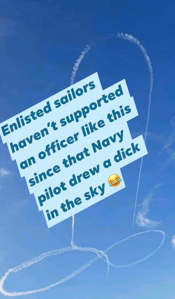 sky - Enlisted sailors haven't supported an officer this since that Navy pilot drew a dick in the sky