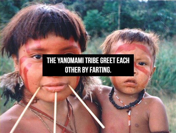 amazon tribespeople - The Yanomami Tribe Greet Each Other By Farting.