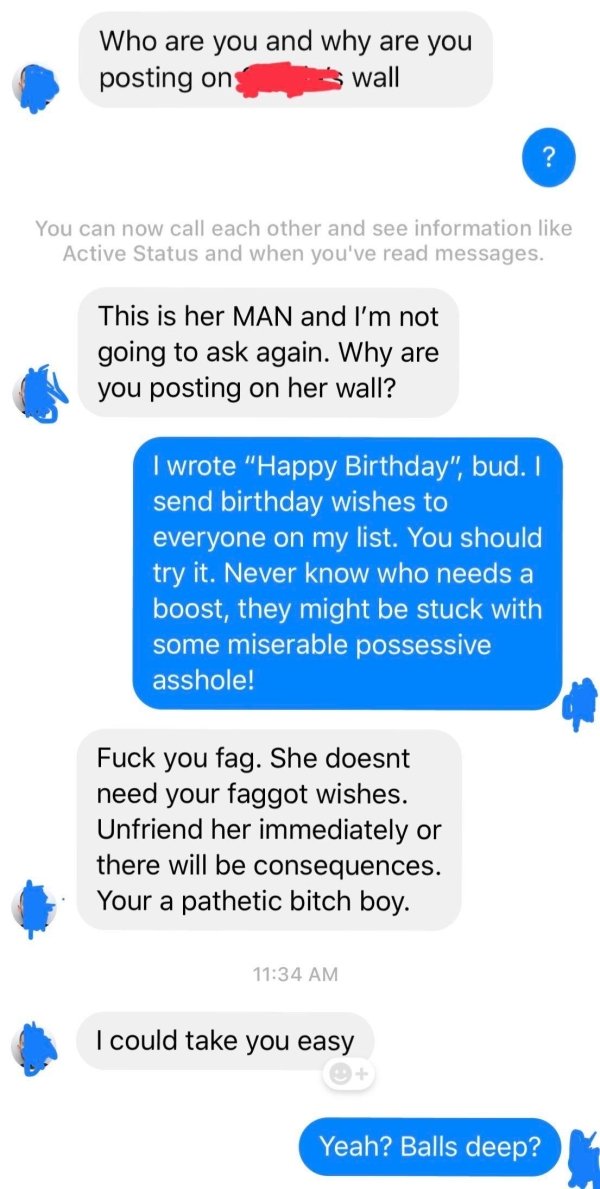 web page - Who are you and why are you posting on wall You can now call each other and see information Active Status and when you've read messages. This is her Man and I'm not going to ask again. Why are you posting on her wall? I wrote "Happy Birthday", 