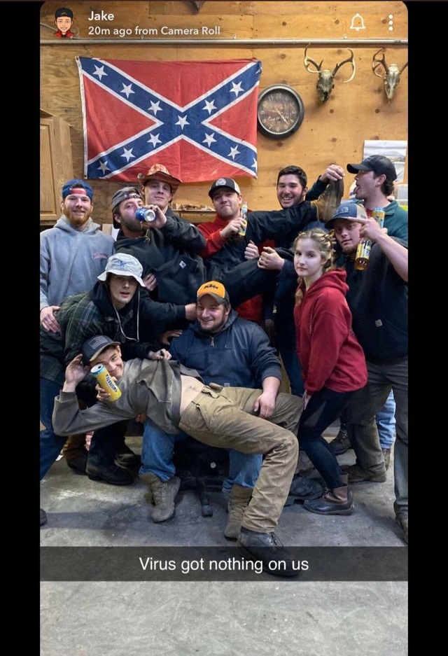 confederate flag - Jake 20m ago from Camera Roll Virus got nothing on us