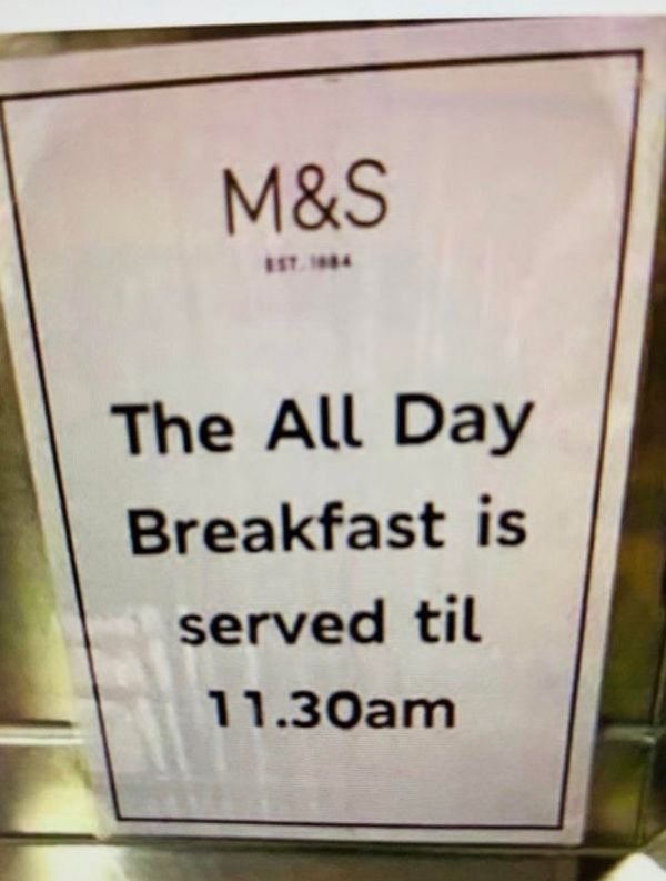 sign - M&S The All Day Breakfast is served til 11.30am