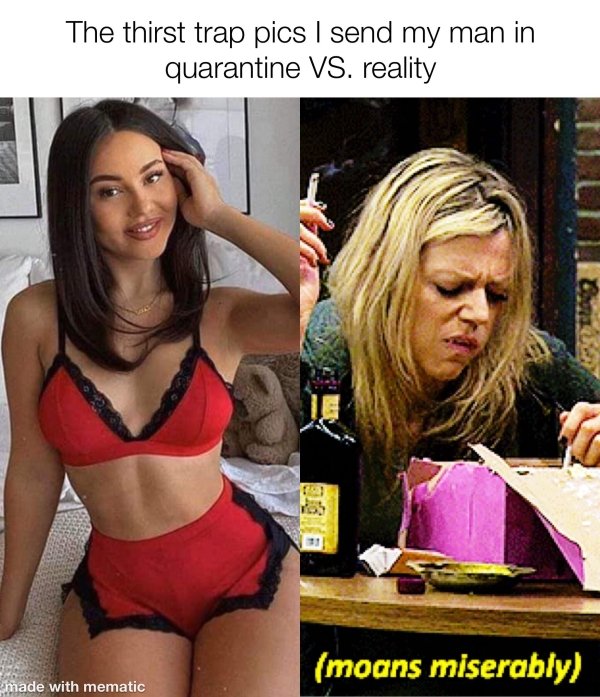 blond - The thirst trap pics I send my man in quarantine Vs. reality moans miserably made with mematic