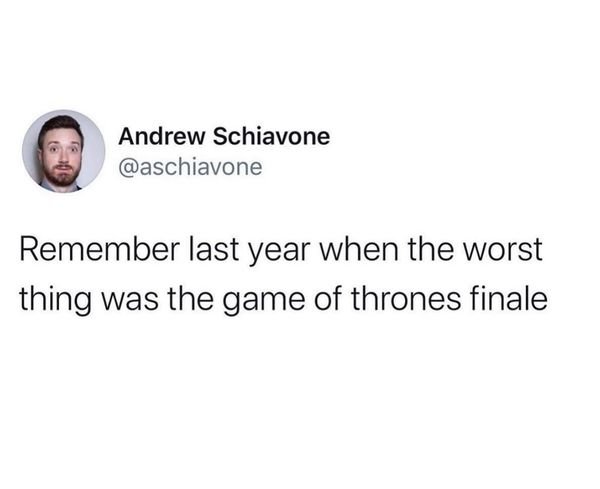 everyone wanna know what introverts do - Andrew Schiavone are no Schiavone Remember last year when the worst thing was the game of thrones finale