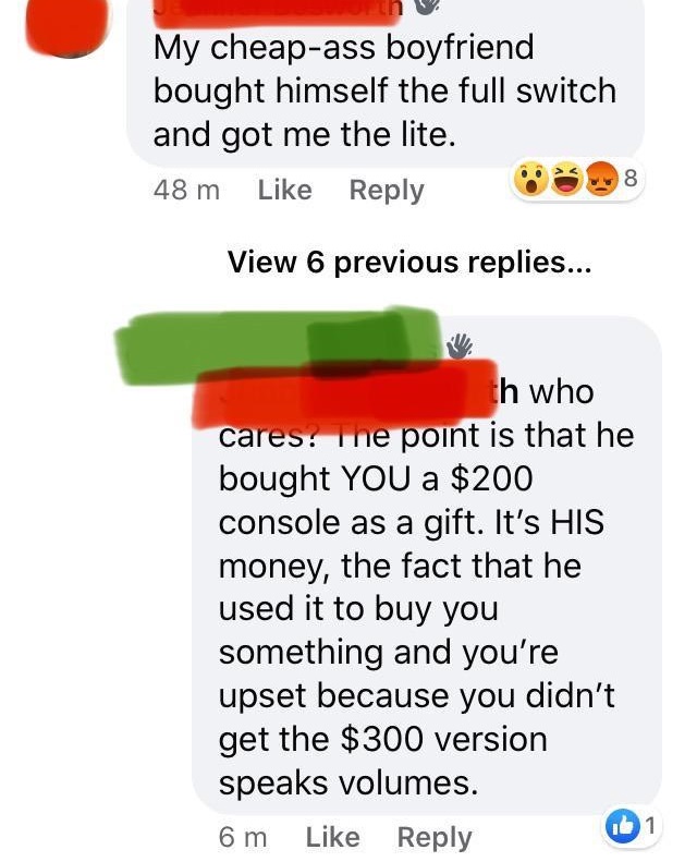 document - My cheapass boyfriend bought himself the full switch and got me the lite. 48 m View 6 previous replies... th who cares The point is that he bought You a $200 console as a gift. It's His money, the fact that he used it to buy you something and y