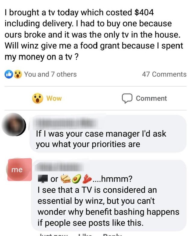 document - I brought a tv today which costed $404 including delivery. I had to buy one because ours broke and it was the only tv in the house. Will winz give me a food grant because I spent my money on a tv? You and 7 others 47 Wow Comment If I was your c
