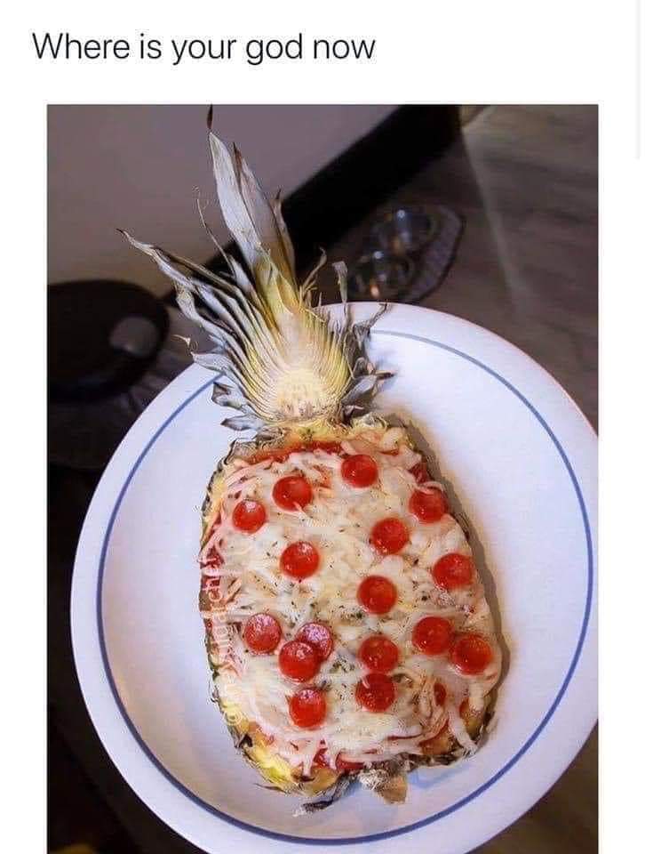 pizza on pineapple - Where is your god now