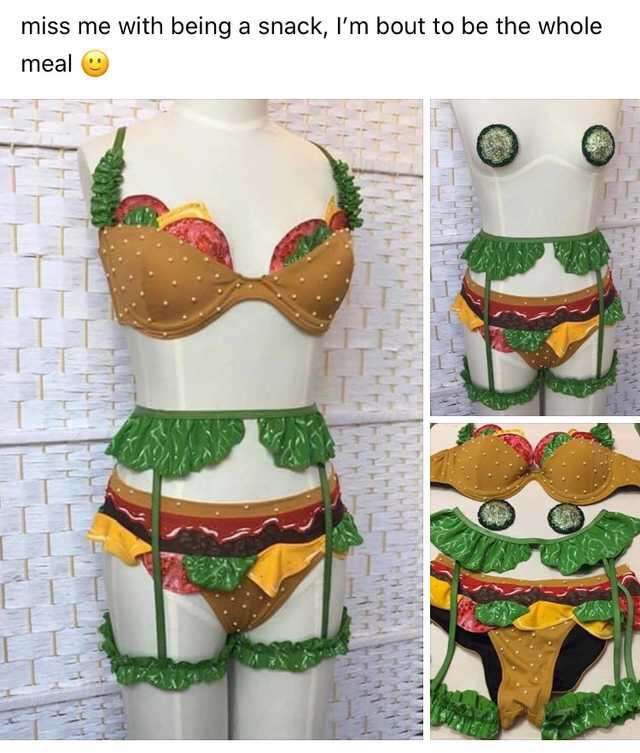 burger lingerie - miss me with being a snack, I'm bout to be the whole meal