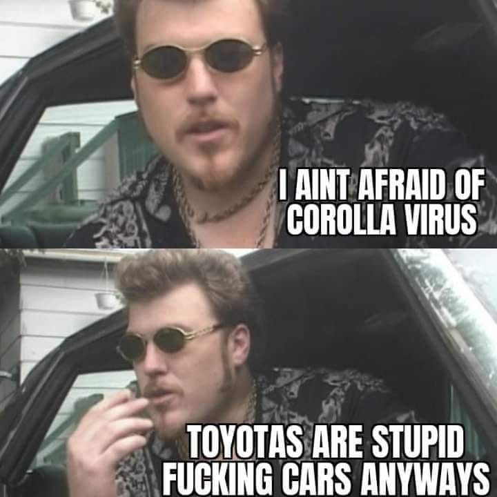 ricky lafleur - I Aint Afraid Of Corolla Virus Toyotas Are Stupid Fucking Cars Anyways