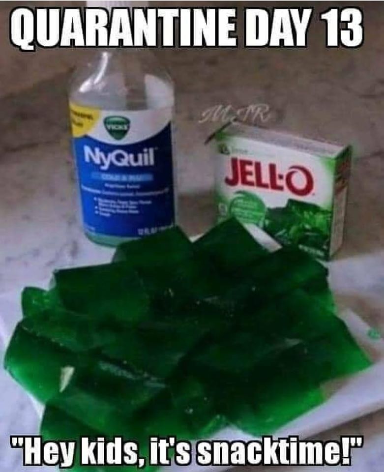 nyquil jello - Quarantine Day 13 NyQuil Jello "Hey kids, it's snacktime!"