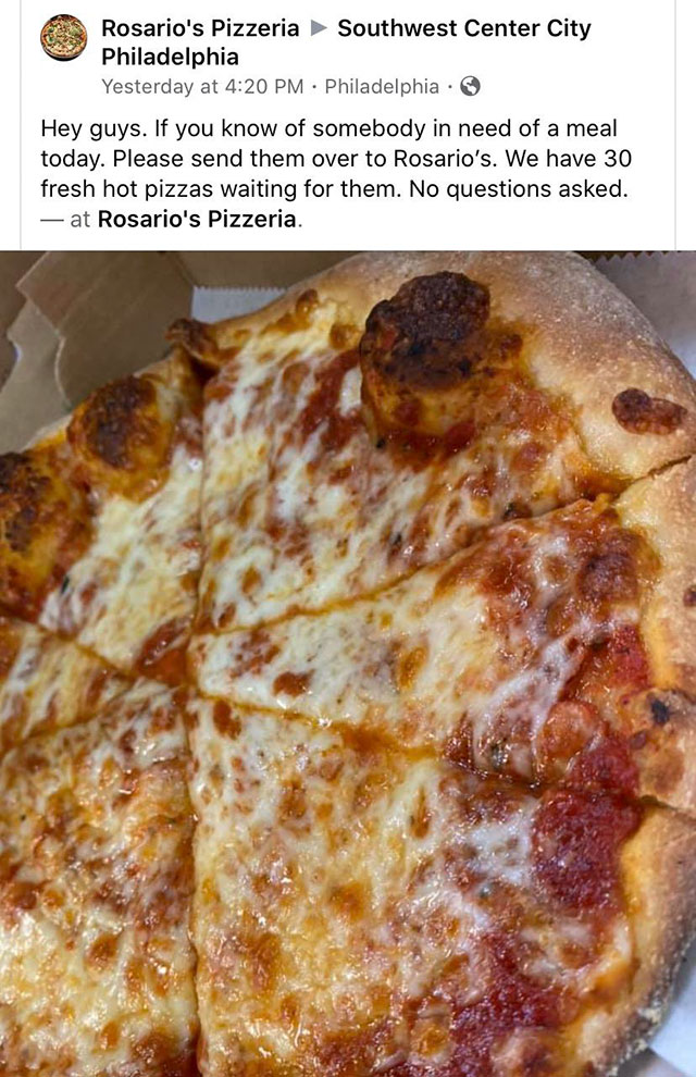 pizza cheese - Rosario's Pizzeria Southwest Center City Philadelphia Yesterday at . Philadelphia . Hey guys. If you know of somebody in need of a meal today. Please send them over to Rosario's. We have 30 fresh hot pizzas waiting for them. No questions as