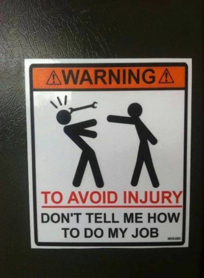 hilarious warning signs - Awarning A To Avoid Injury Don'T Tell Me How To Do My Job 1.No