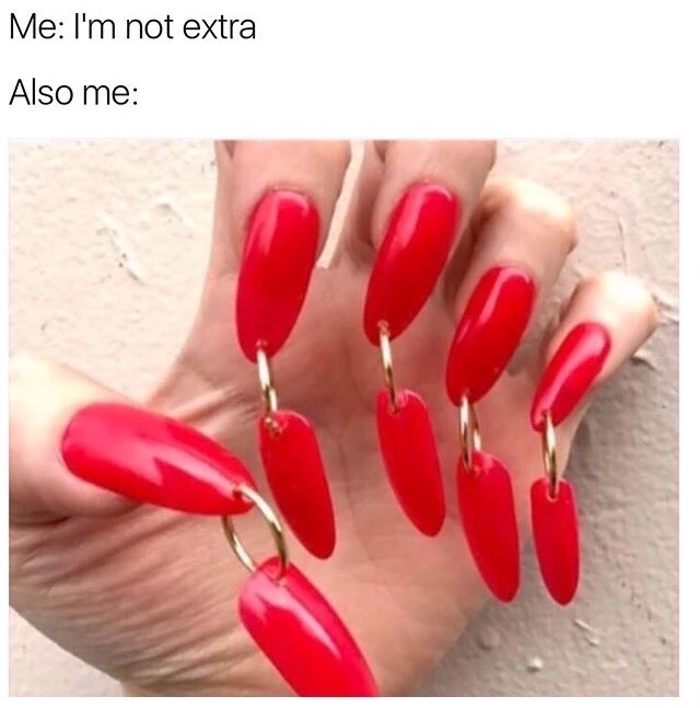 weird acrylic nail designs - Me I'm not extra Also me