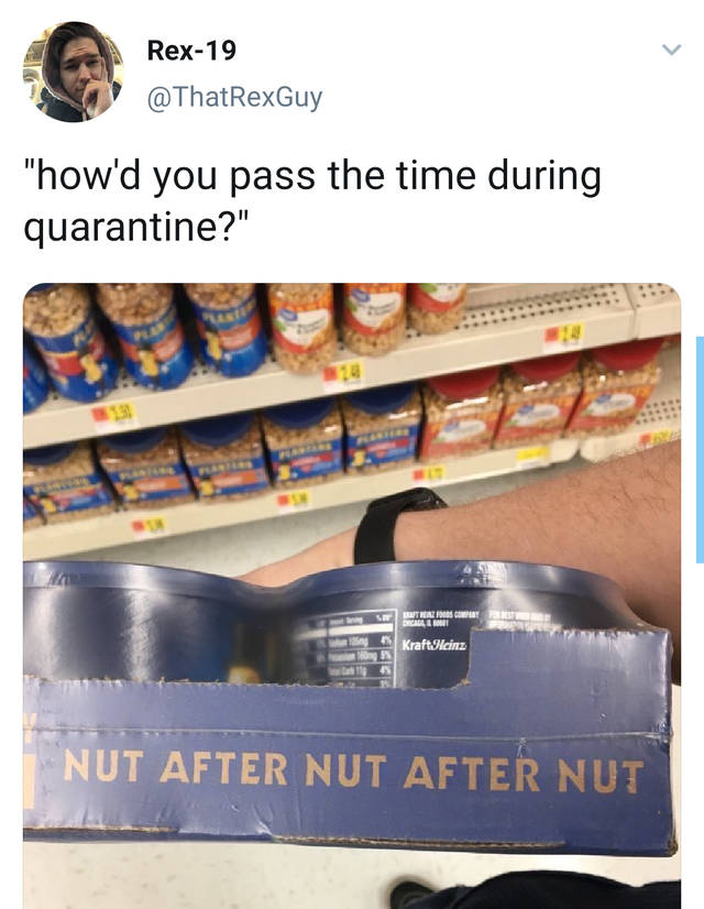 Rex19 "how'd you pass the time during quarantine?" Nut After Nut After Nut