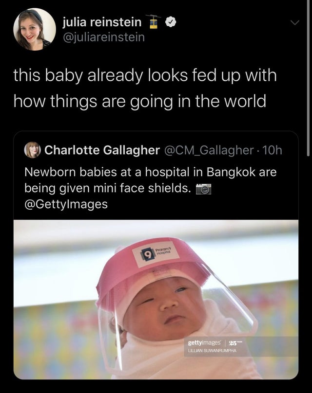 photo caption - julia reinstein in this baby already looks fed up with how things are going in the world Charlotte Gallagher 10h Newborn babies at a hospital in Bangkok are being given mini face shields. To 9 gettyimages 25 Lillian Suwanrumpha