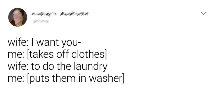 circle - wife I want you me takes off clothes wife to do the laundry me puts them in washer