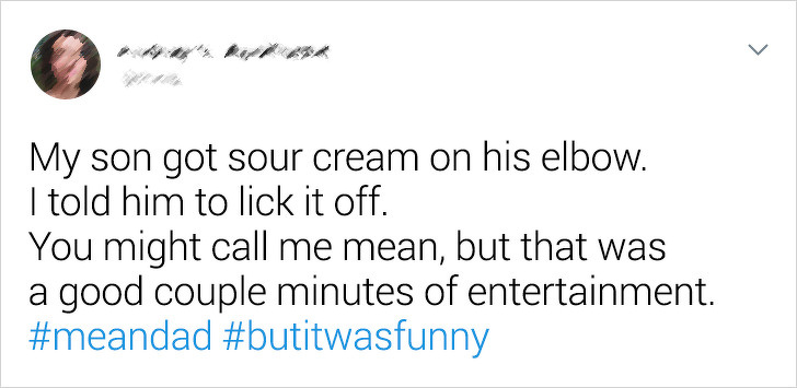 angle - My son got sour cream on his elbow. I told him to lick it off. You might call me mean, but that was a good couple minutes of entertainment.